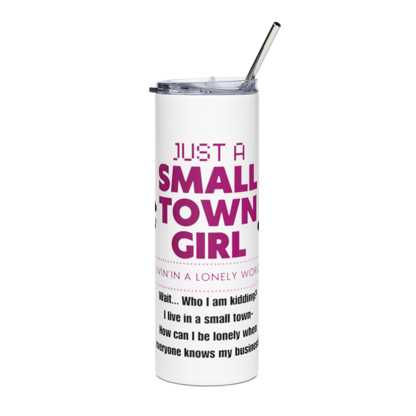 Just a Small Town Girl Stainless steel tumbler