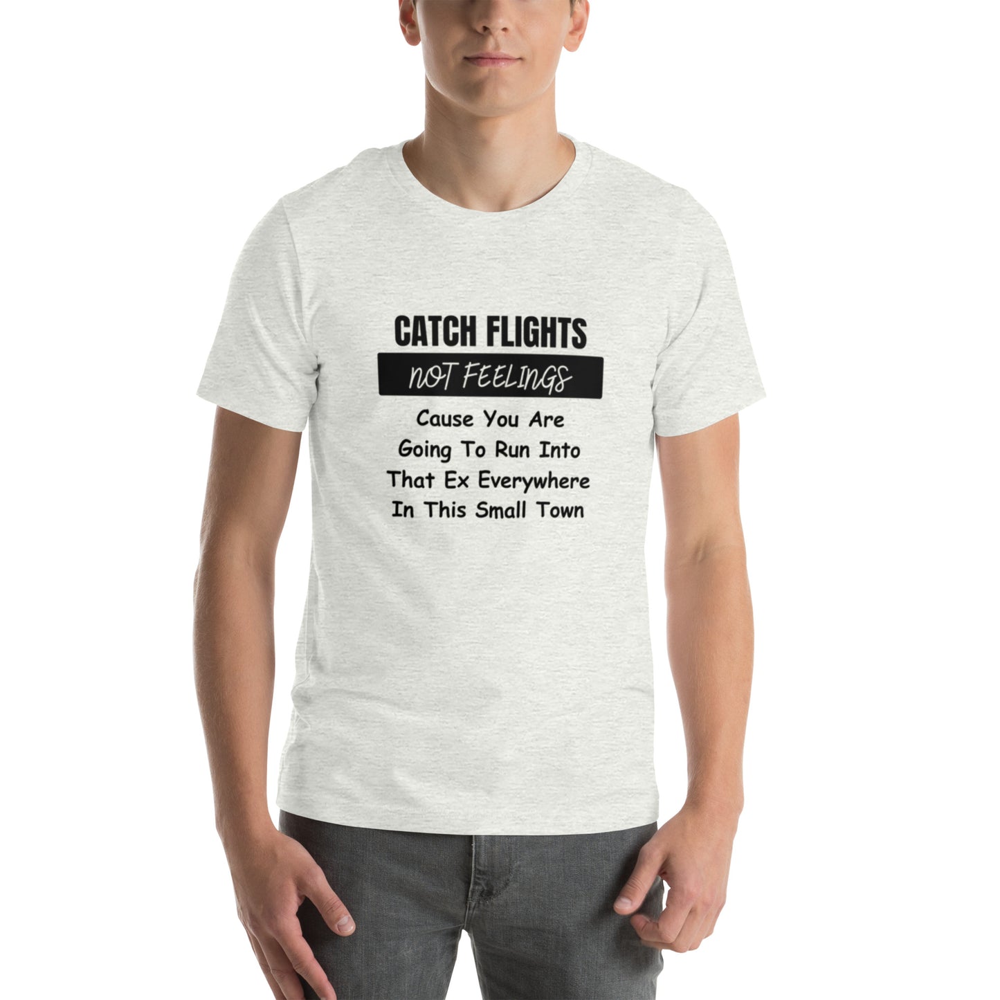 Catch Flights Not Feelings Unisex t-shirt