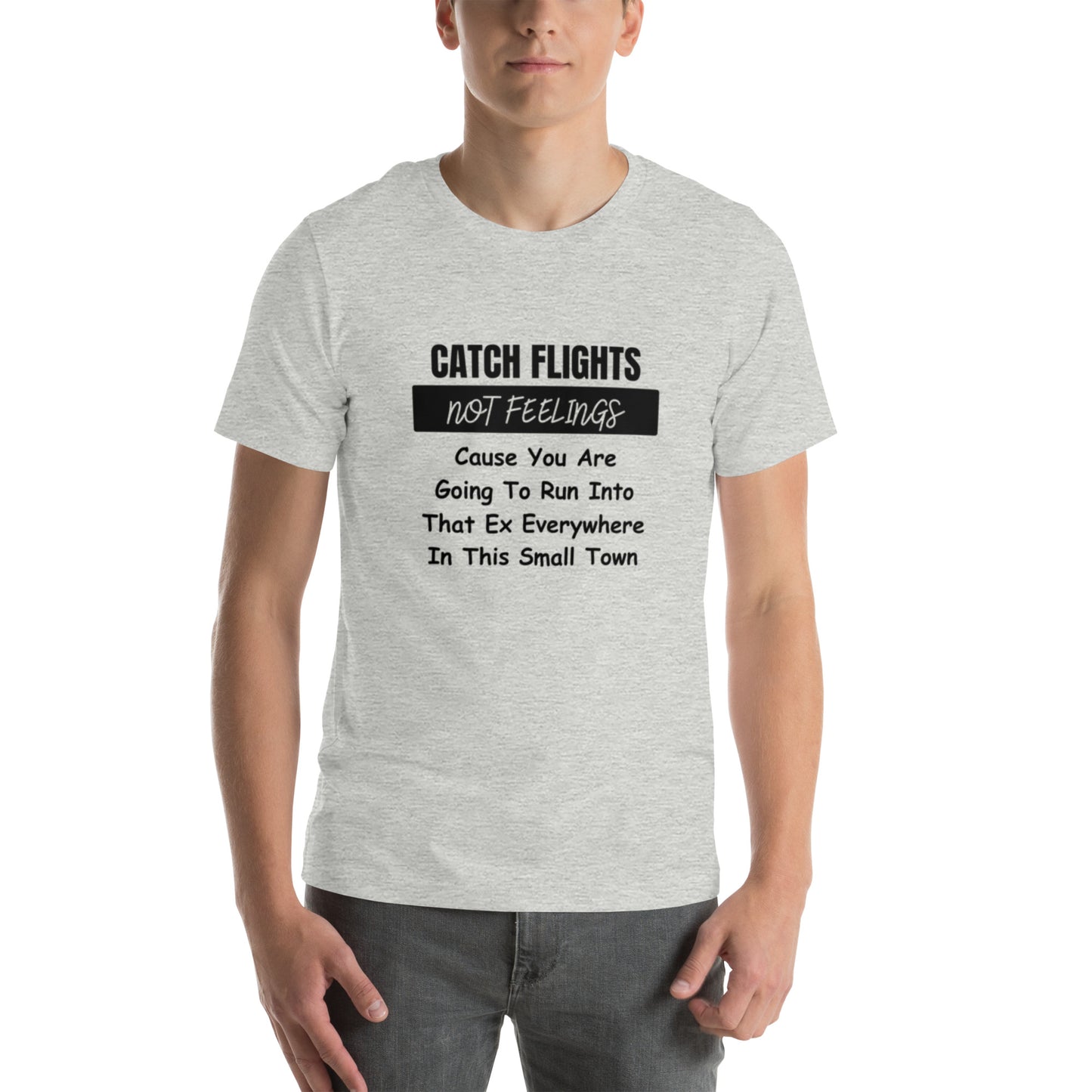 Catch Flights Not Feelings Unisex t-shirt
