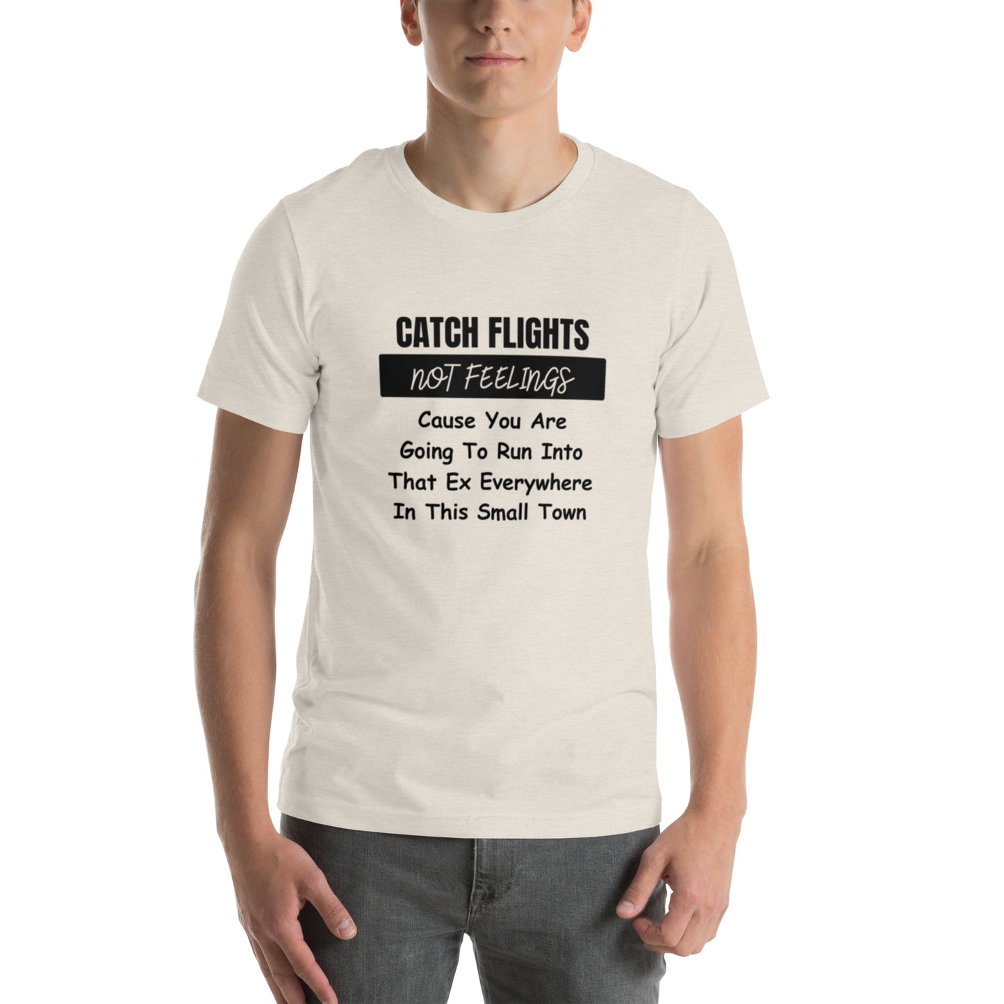 Catch Flights Not Feelings Unisex t-shirt