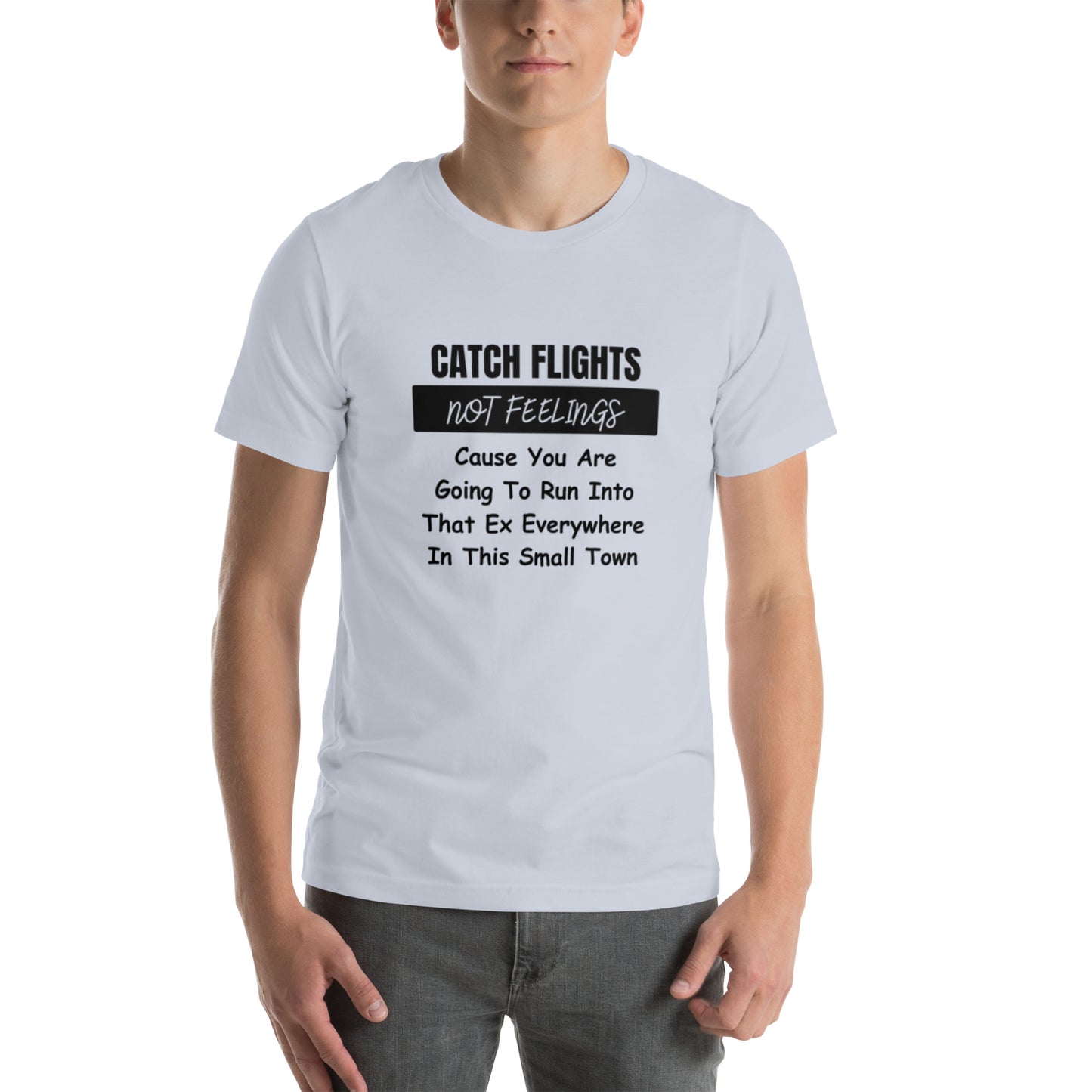 Catch Flights Not Feelings Unisex t-shirt