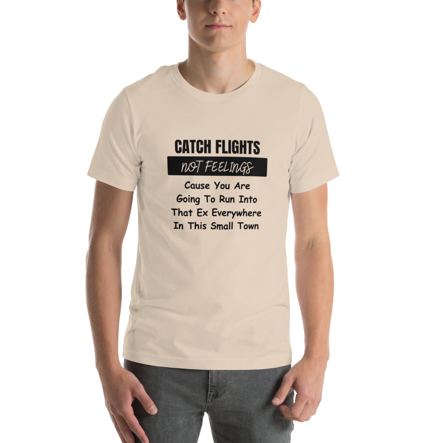 Catch Flights Not Feelings Unisex t-shirt