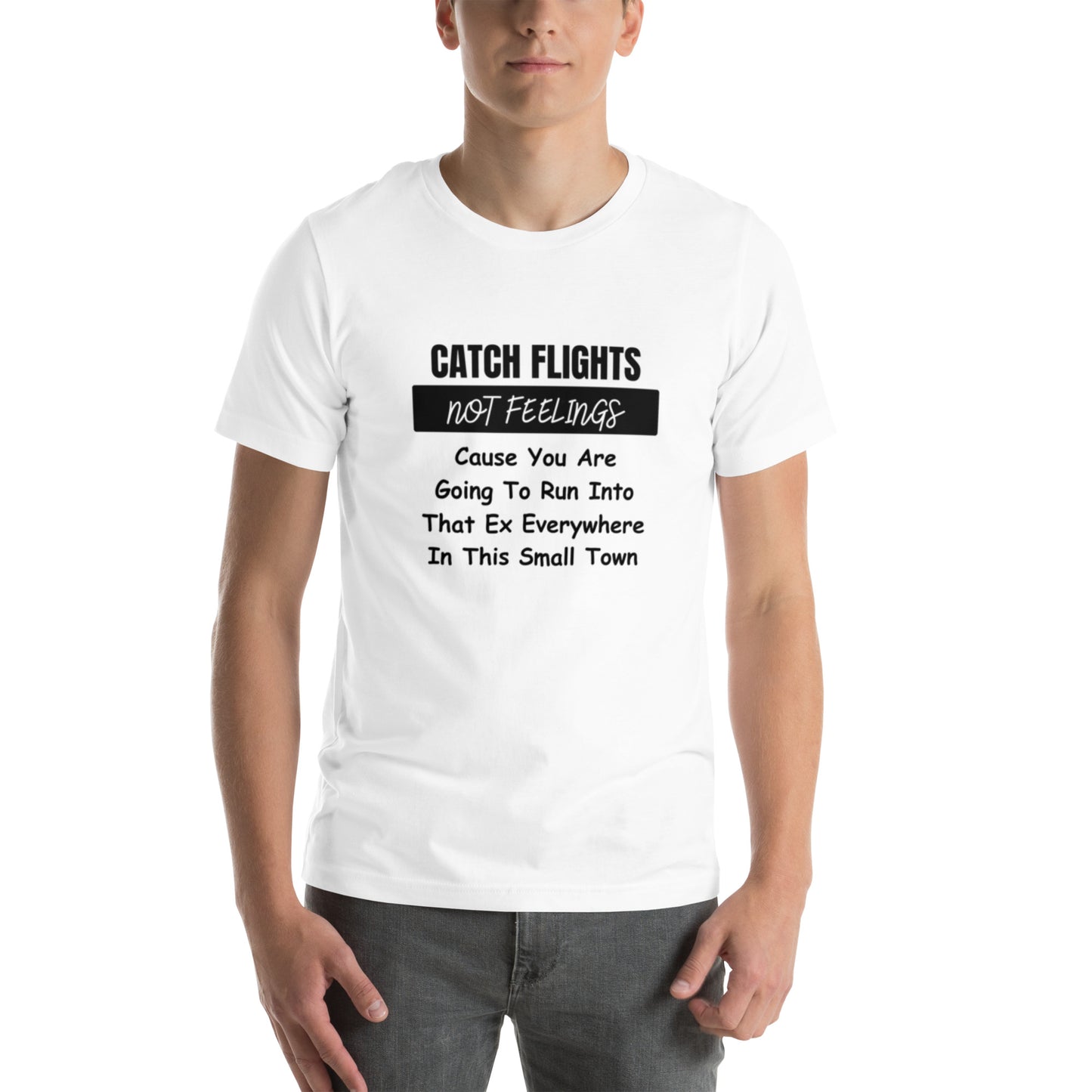 Catch Flights Not Feelings Unisex t-shirt