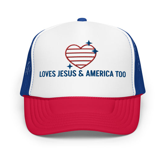 "Loves Jesus and America Too" Foam trucker hat
