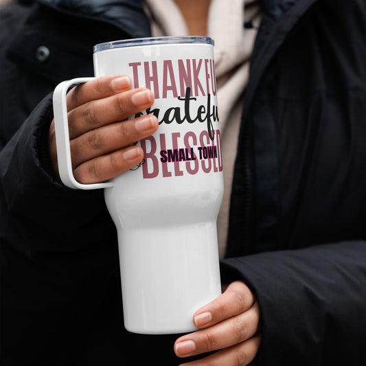 Thankful, Grateful and Small Town Blessed Travel mug with a handle